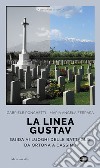 La linea Gustav. I luoghi della battaglia da Ortona a Cassino libro