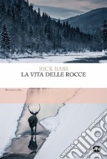 La vita delle rocce. Ediz. integrale libro