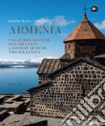 Armenia. Una storia di oltre due millenni-A history over two millennia. Ediz. illustrata libro