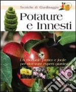 Potature e innesti. Ediz. illustrata libro