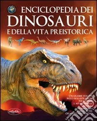 Enciclopedia dei dinosauri e della vita preistorica. Ediz. illustrata libro