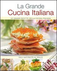 La grande cucina italiana. Dall'antipasto al dolce libro