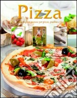 Pizza. Tante idee facili e gustose per pizze, piadine e focacce libro