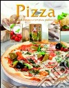 Pizza. Tante idee facili e gustose per pizze, piadine e focacce libro
