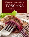 Cucina regionale italiana. Toscana libro