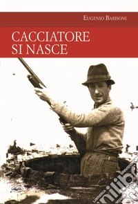 Cacciatore si nasce