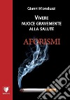 Vivere nuoce gravemente alla salute libro