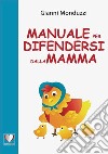 Manuale per difendersi dalla mamma libro