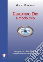 Cercando Dio a modo mio libro