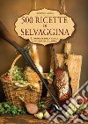 500 ricette di selvaggina libro di Cassioli Luciano