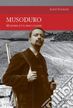 Musoduro. Memorie di un bracconiere libro