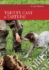 Tartufi, cani e tartufai libro di Daprati Andrea