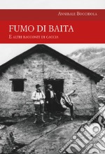 Fumo di baita. E altri racconti di caccia libro