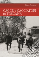 Cacce e cacciatori di Toscana libro