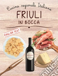 Friuli in bocca. Ediz. italiana e inglese