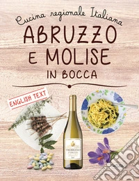 Abruzzo e Molise in bocca. Ediz. italiana e inglese