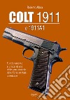 Colt 1911 e 1911 A1. Funzionamento e utilizzi di una delle armi storiche delle forze armate americane libro