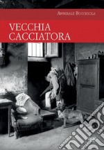 Vecchia cacciatora libro