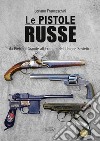 Le pistole russe. Da Pietro il Grande alla caduta dell'Unione Sovietica libro di Franceschini Loriano