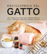 Enciclopedia del gatto. Una guida pratica alla conoscenza e alla comprensione del mondo felino libro