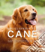 Enciclopedia del cane. La guida fondamentale per conoscere e capire il nostro amico a quattro zampe libro