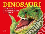 Dinosauri. Le creature più terrificanti della terra libro