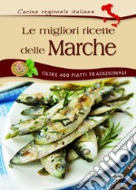 Le migliori ricette delle Marche libro