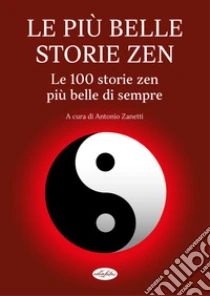 Le pi� belle storie zen. Le 100 storie zen pi� belle di sempre