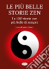 Le più belle storie zen. Le 100 storie zen più belle di sempre libro di Zanetti A. (cur.)