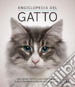 Enciclopedia del gatto. Una guida pratica alla conoscenza e alla comprensione del mondo felino libro