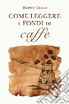 Come leggere i fondi di caffè libro di Gibass Martin