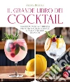 Grande libro dei cocktail. Una guida facile e completa per poter realizzare cocktail e frullati per ogni occasione libro