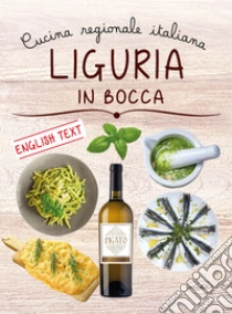 Liguria in bocca. Cucina regionale italiana. Ediz. italiana e inglese