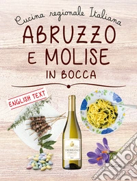 Abruzzo e Molise in bocca. Ediz. italiana e inglese libro