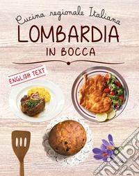 Lombardia in bocca. Ediz. italiana e inglese libro