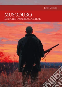 Musoduro. Racconti di caccia. Nuova ediz. libro