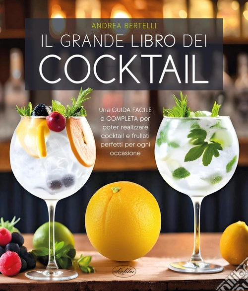 Il grande libro dei cocktail. Una guida facile e completa per poter realizzare cocktail e frullati perfetti per ogni occasione. Nuova ediz.
