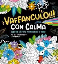 Vaffanculo!!! con calma. Ediz. illustrata
