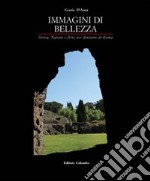 Immagini di bellezza. Storia, natura ed arte nei dintorni di Roma. Ediz. illustrata libro