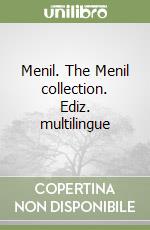 Menil. The Menil collection. Ediz. multilingue libro