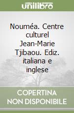 Nouméa. Centre culturel Jean-Marie Tjibaou. Ediz. italiana e inglese