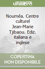 Nouméa. Centre culturel Jean-Marie Tjibaou. Ediz. italiana e inglese libro