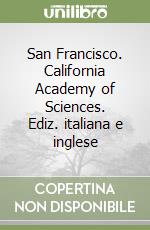 San Francisco. California Academy of Sciences. Ediz. italiana e inglese libro