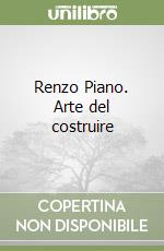 Renzo Piano. Arte del costruire libro