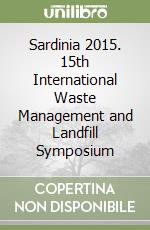 Sardinia 2015. 15th International Waste Management and Landfill Symposium libro