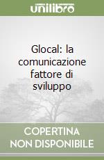 Glocal: la comunicazione fattore di sviluppo