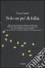 Solo un po' di follia libro