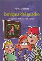 L'Enigma del quadro. Tre ragazzi sulle tracce di Garibaldi libro