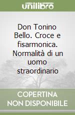 Don Tonino Bello. Croce e fisarmonica. Normalità di un uomo straordinario libro