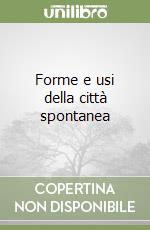 Forme e usi della città spontanea